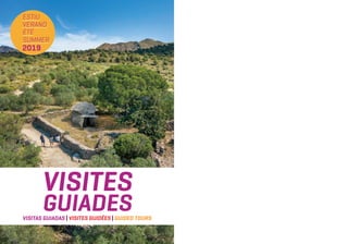 ESTIU
VERANO
ÉTÉ
SUMMER
2019
VISITAS GUIADAS | VISITES GUIDÉES | GUIDED TOURS
VISITES
GUIADES
 