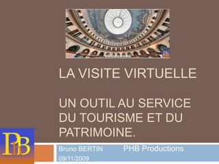 LA Visite Virtuelle un outil au service du tourisme et du patrimoine.  Bruno BERTIN     PHB Productions  09/11/2009 