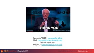 Paris 2021 #seocamp
Cycle Data Analytics 35
Agence APOLLO - www.apollo-lab.fr
Mail : contact@thomas-leonetti.com
Twitter : @Yakiseo
Blog SEO : www.enlargeyourseo.com
 