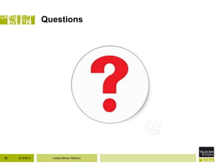 Questions




12   3/13/2013     Institut Mines-Télécom
 
