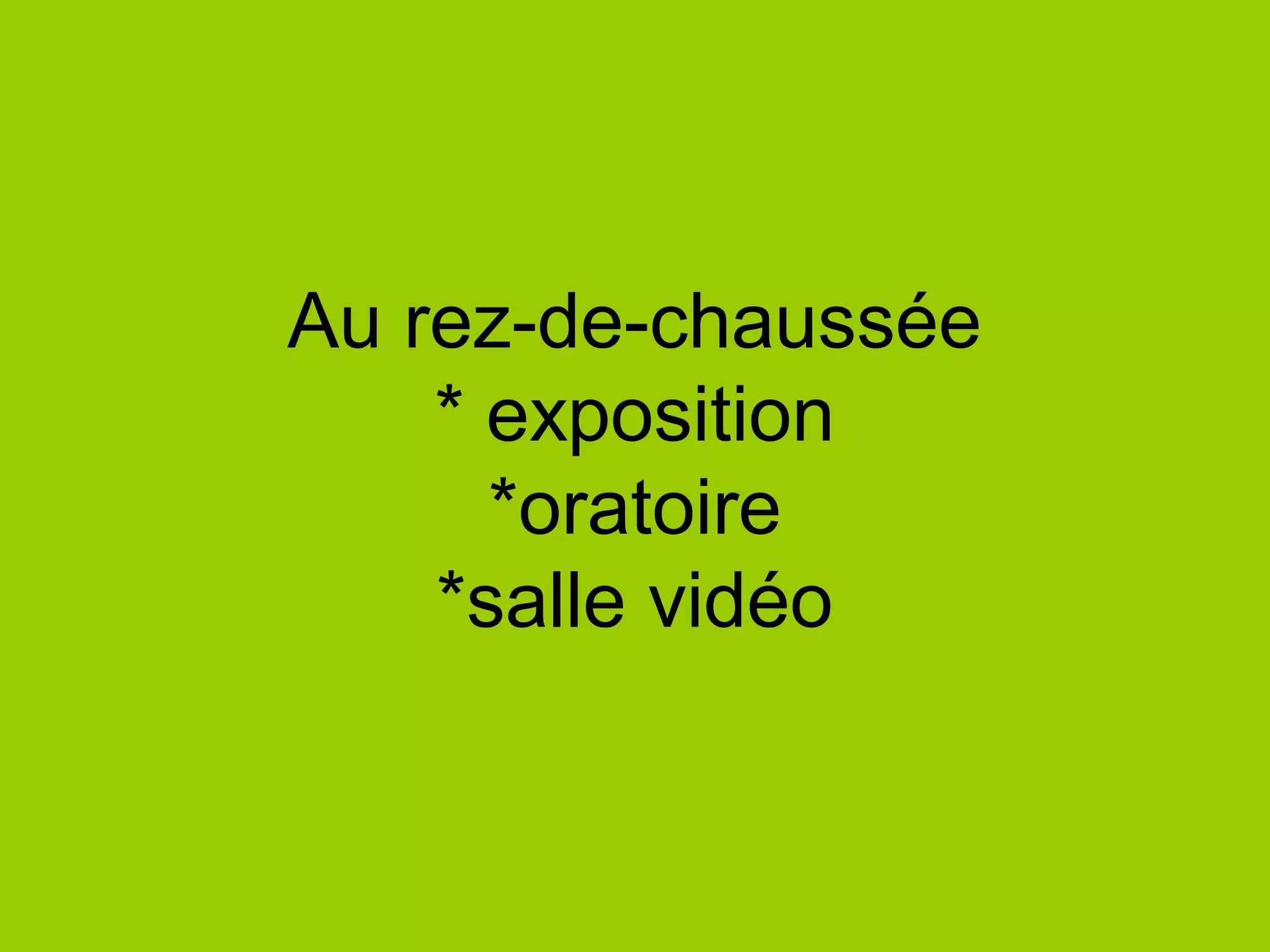 Au rez-de-chaussée
* exposition
*oratoire
*salle vidéo