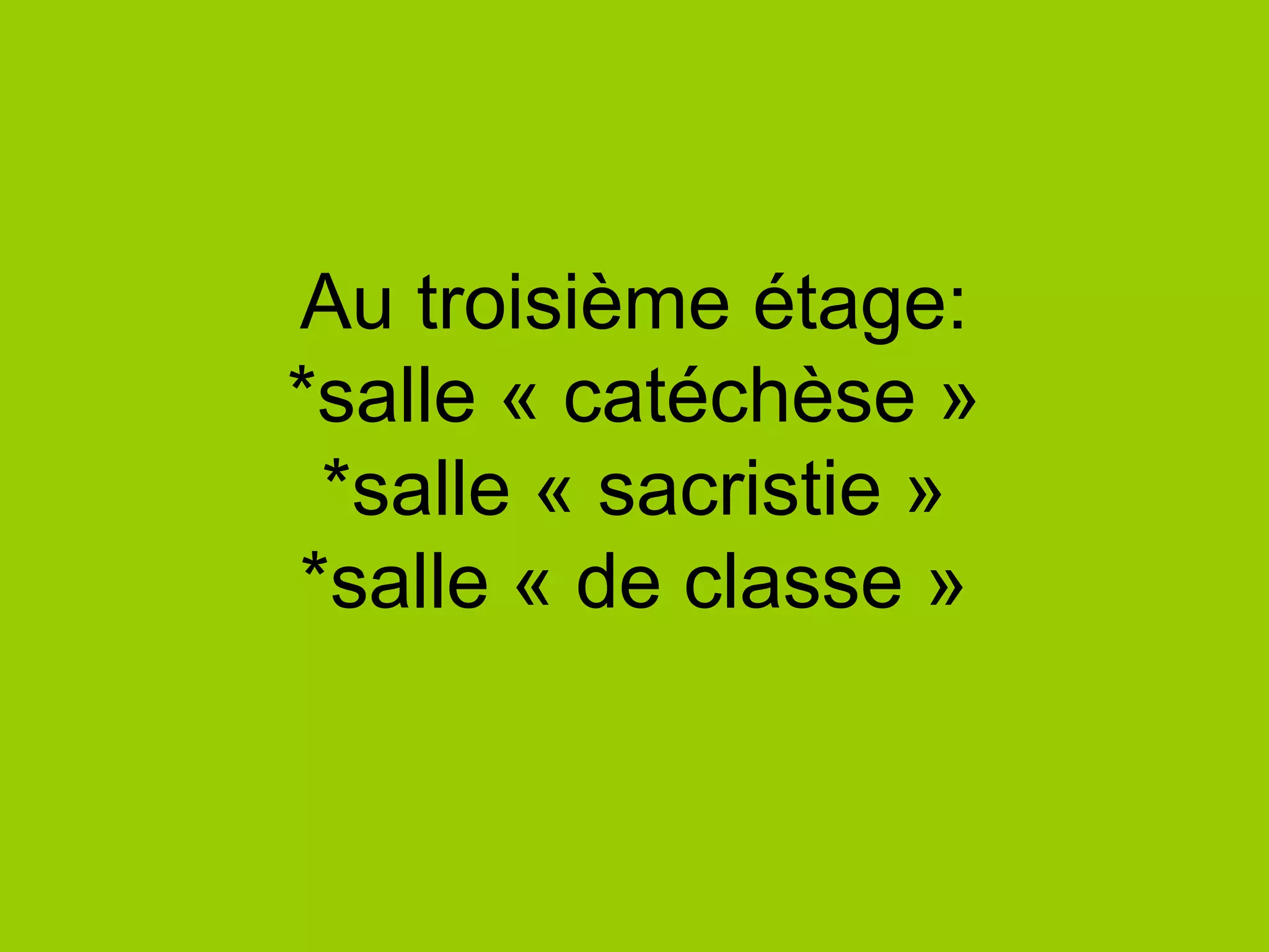 Au troisième étage:
*salle « catéchèse »
*salle « sacristie »
*salle « de classe »