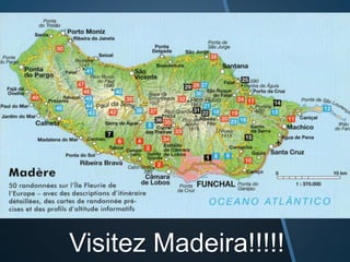 Visitez Madeira!!!!!
 