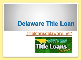 Delaware Title Loan
Titleloansdelaware.net/
 