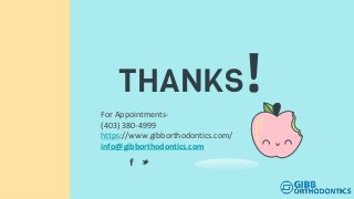 THANKS!
For Appointments-
(403) 380-4999
https://www.gibborthodontics.com/
info@gibborthodontics.com
 