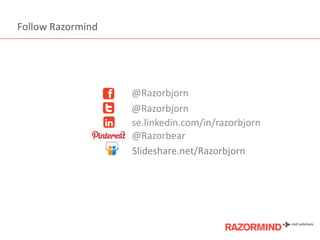 Follow Razormind

@Razorbjorn
@Razorbjorn
se.linkedin.com/in/razorbjorn
@Razorbear
ݺߣshare.net/Razorbjorn

 