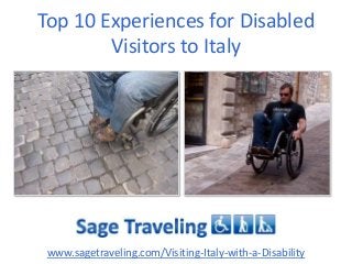 Top 10 Experiences for Disabled
Visitors to Italy

www.sagetraveling.com/Visiting-Italy-with-a-Disability

 