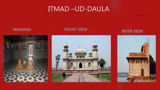 ITMAD –UD-DAULA
MAKBARA FRONT VIEW RIVER VIEW
 