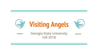 Visiting Angels
Georgia State University
Fall 2018
 