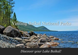 Visiting Baikal National Parks


           Summer 2012
          9 days/8 nights


    Discover your Lake Baikal!
 