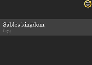 Sables kingdom
Day 4
 