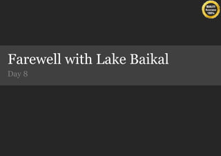 Farewell with Lake Baikal
Day 8
 