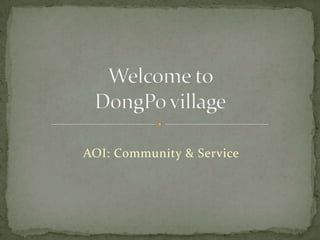AOI: Community & Service Welcome to DongPo village 