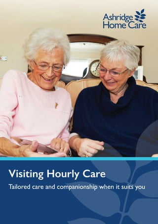 Visiting Hourly Care
Tailored care and companionship when it suits you
 