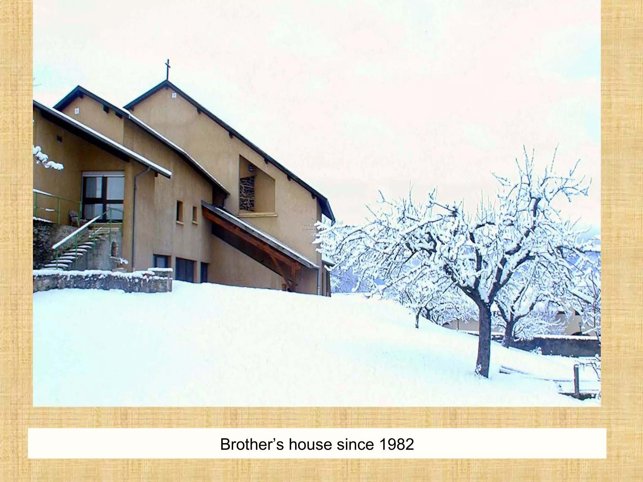 Brother’s house since 1982
 