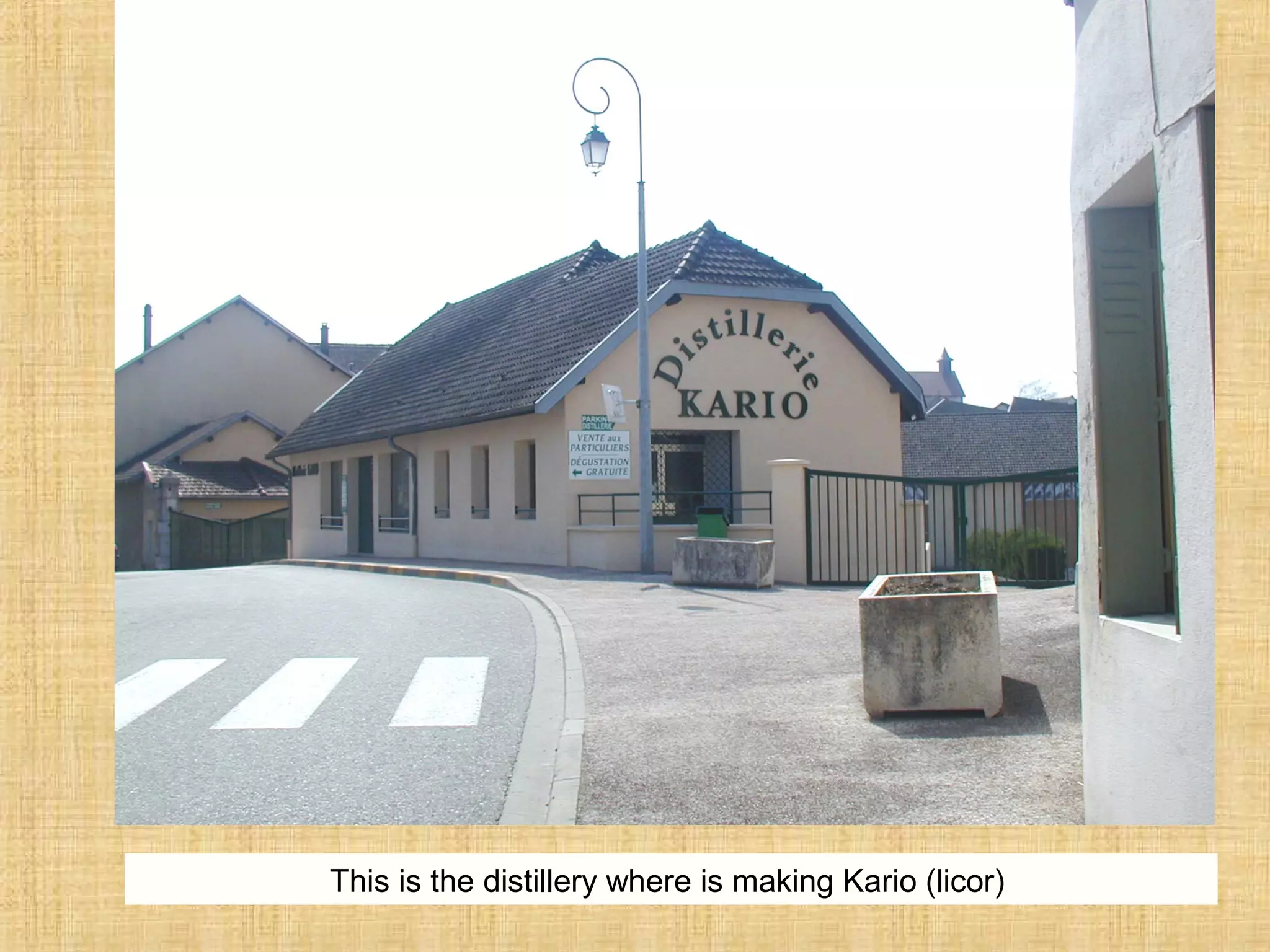 This is the distillery where is making Kario (licor)
 