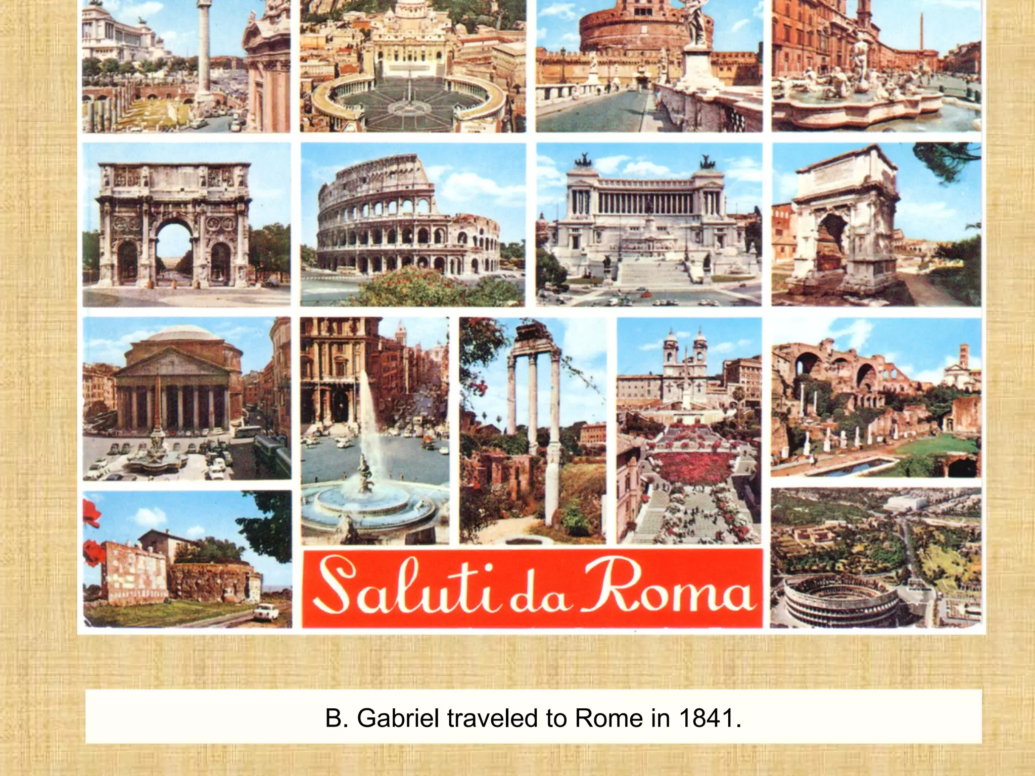 B. Gabriel traveled to Rome in 1841.
 