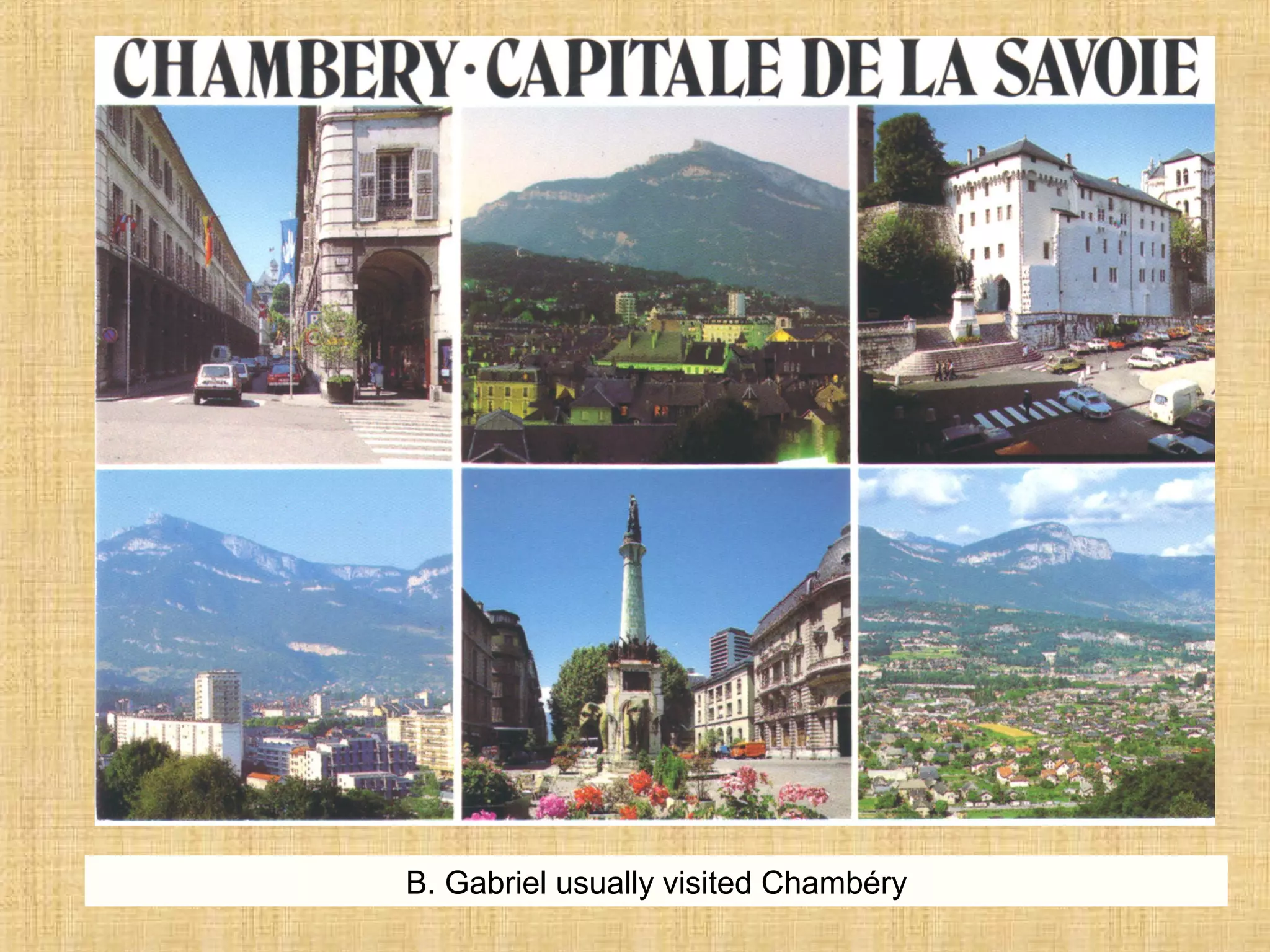 B. Gabriel usually visited Chambéry
 