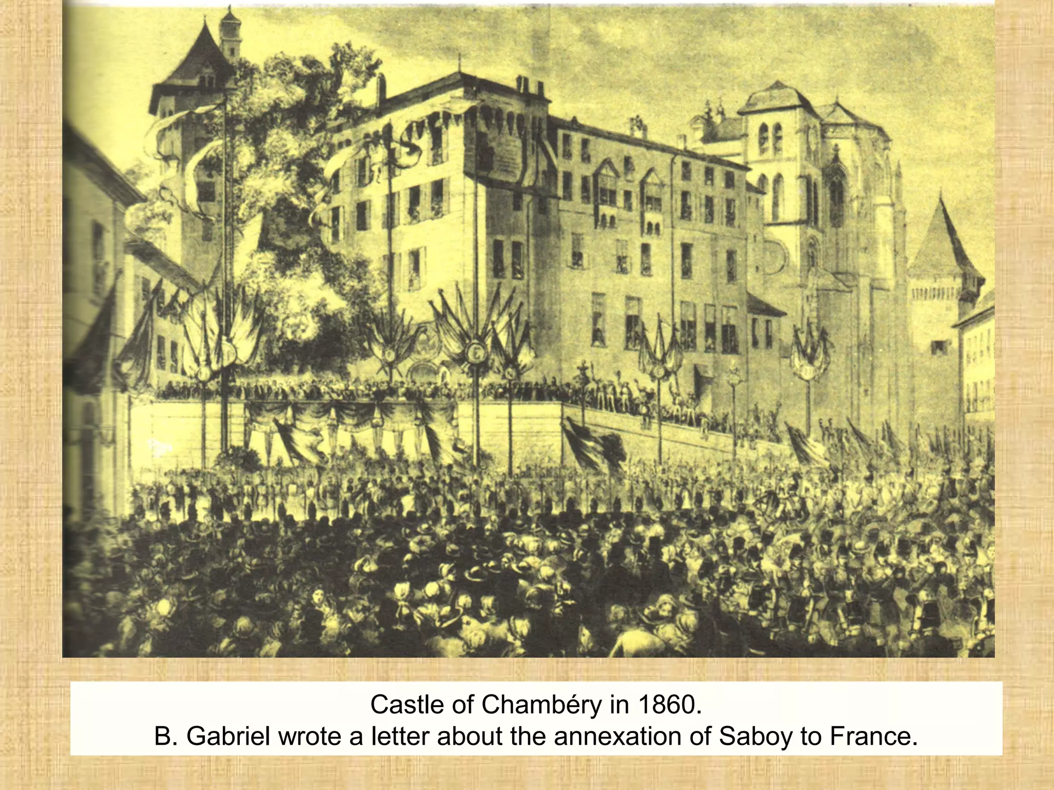 Castle of Chambéry in 1860.
B. Gabriel wrote a letter about the annexation of Saboy to France.
 