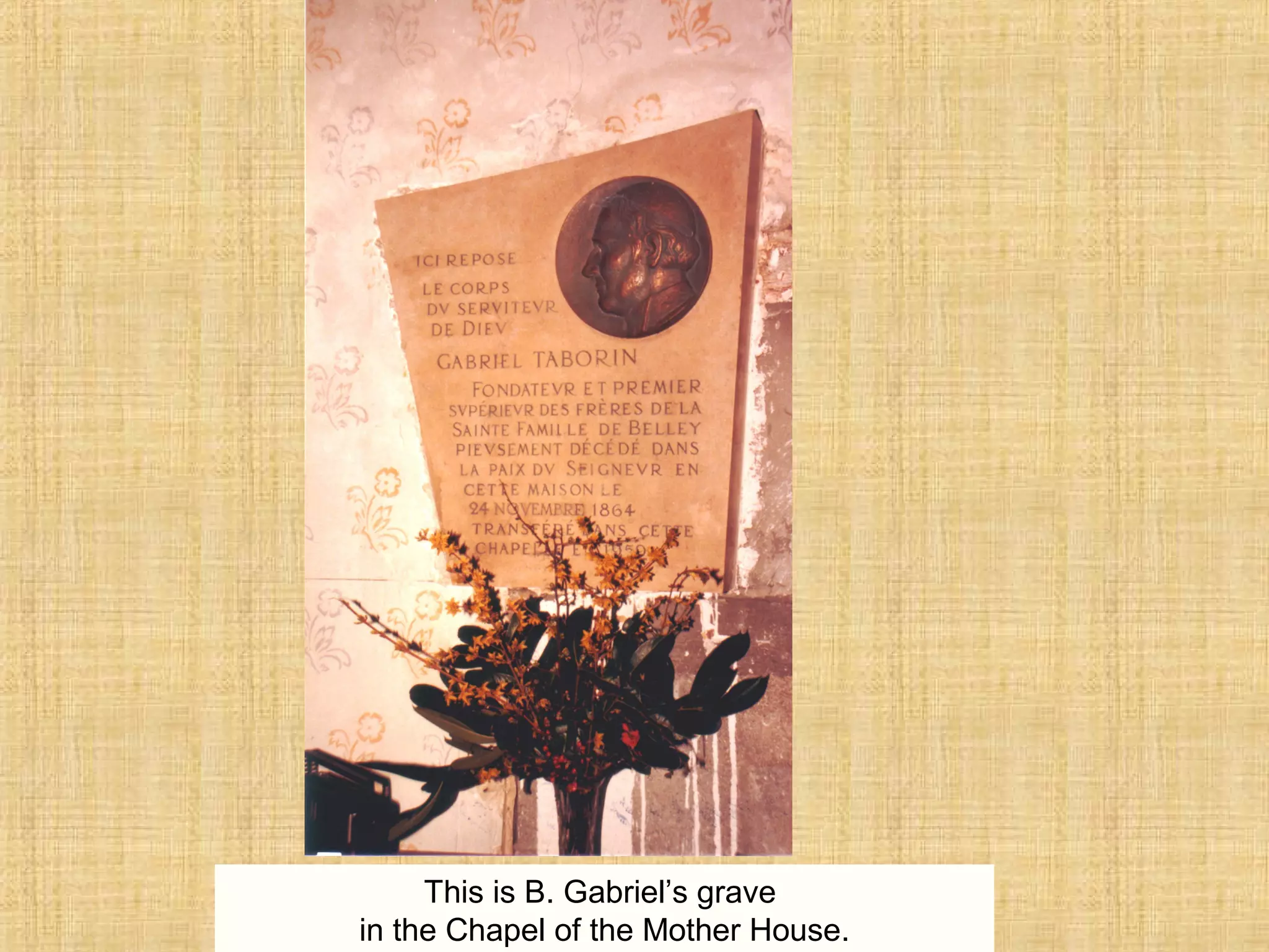 This is B. Gabriel’s grave
in the Chapel of the Mother House.
 