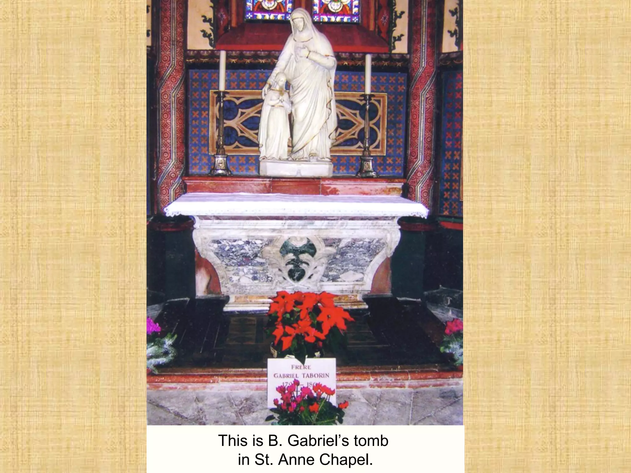 This is B. Gabriel’s tomb
in St. Anne Chapel.
 