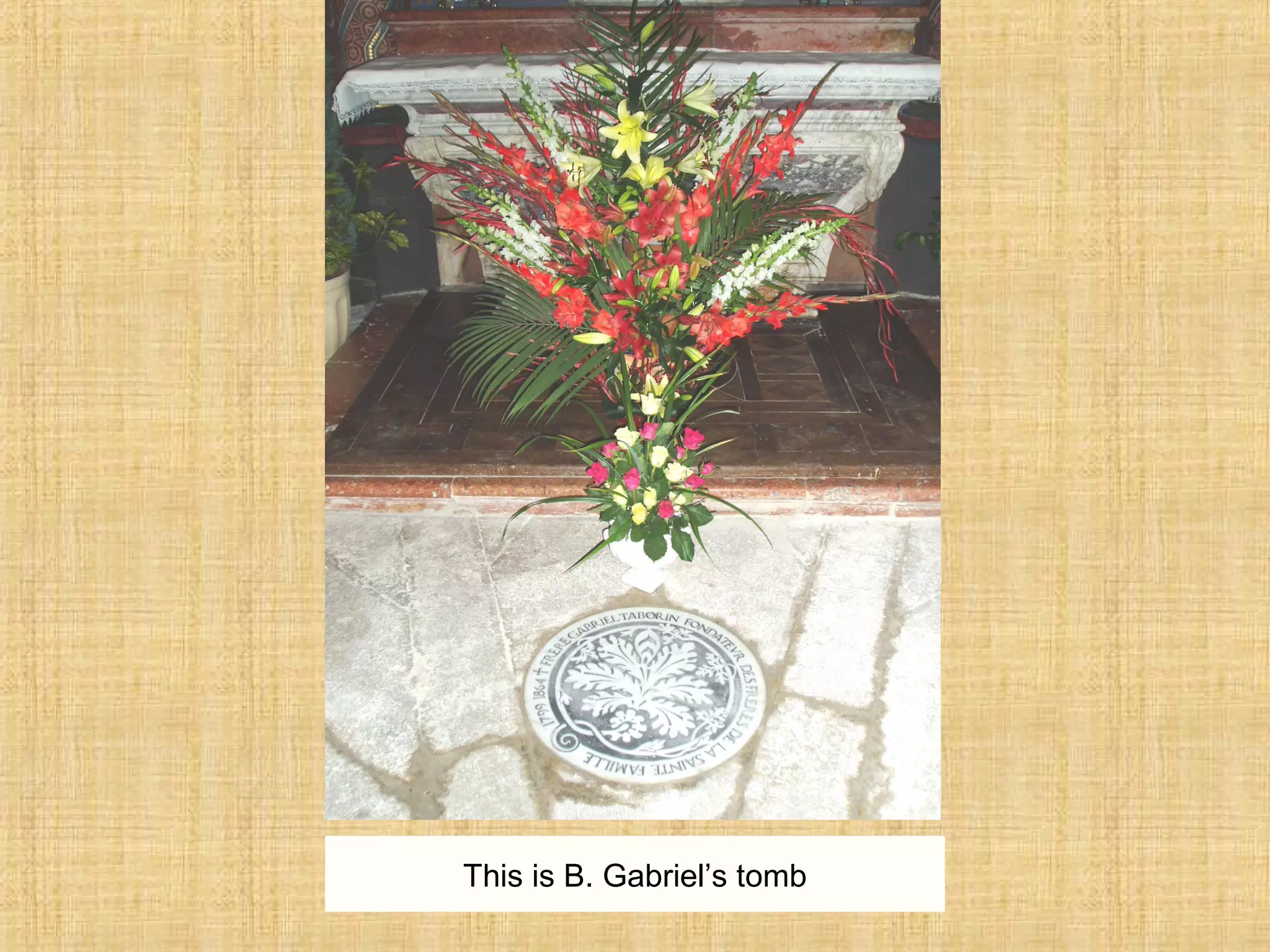 This is B. Gabriel’s tomb
 
