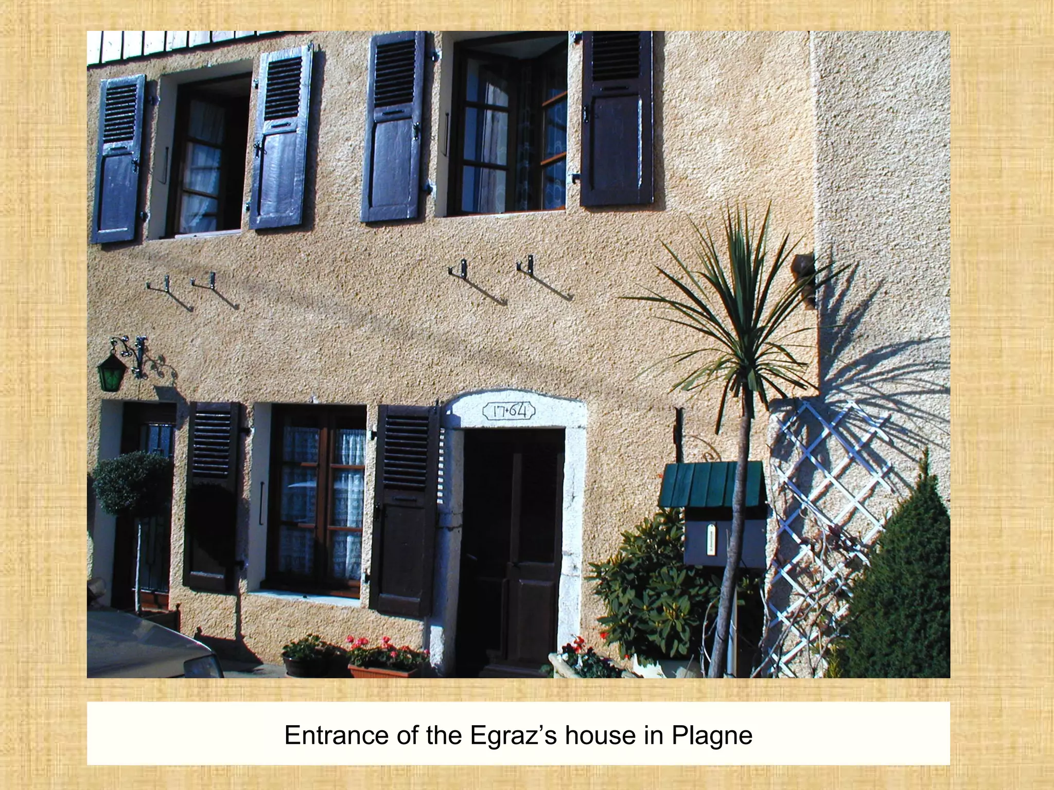 Entrance of the Egraz’s house in Plagne
 