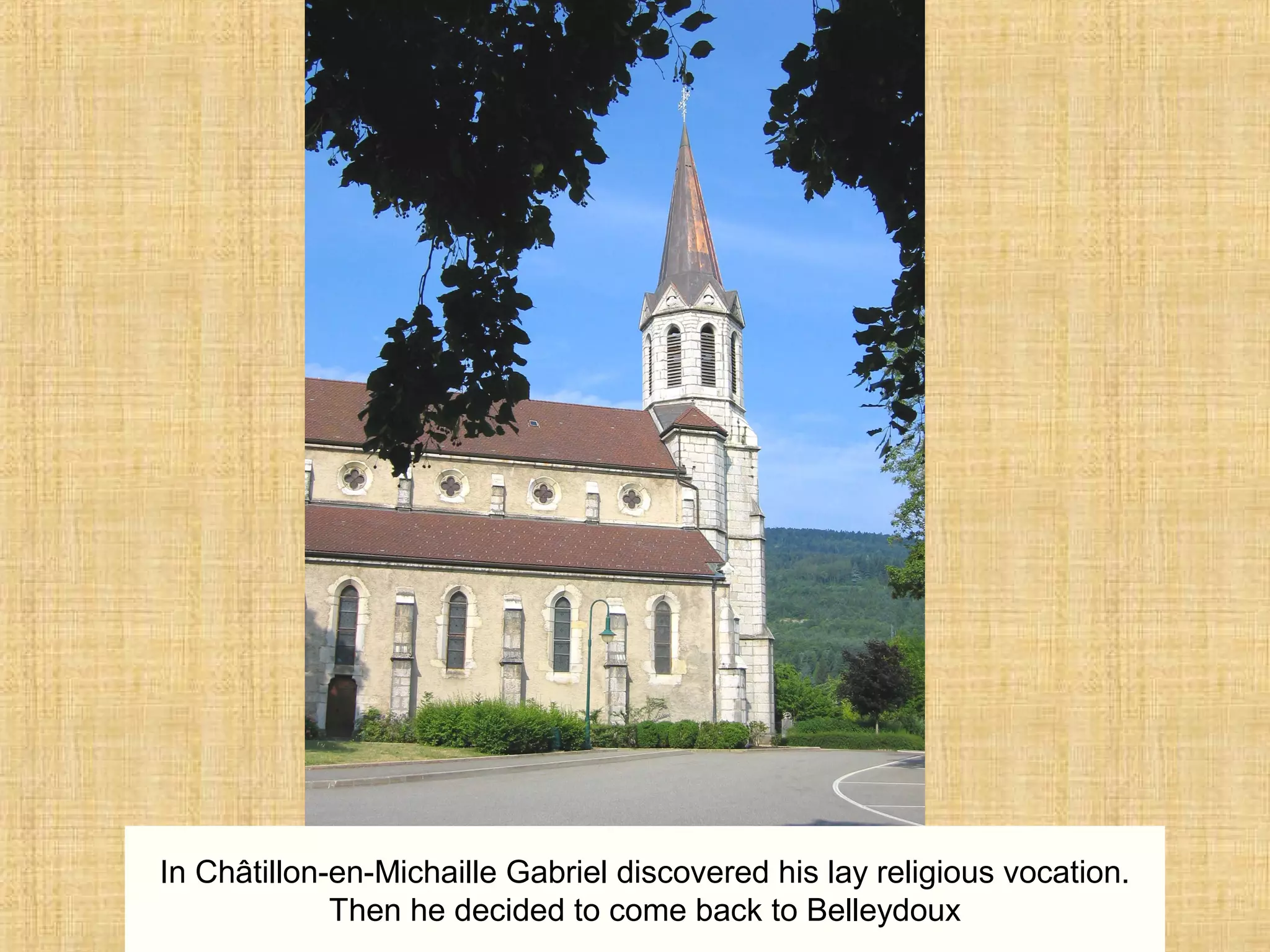 In Châtillon-en-Michaille Gabriel discovered his lay religious vocation.
Then he decided to come back to Belleydoux
 