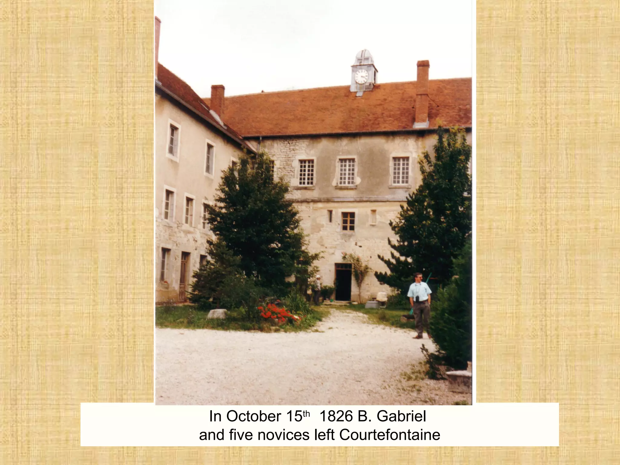 In October 15th
1826 B. Gabriel
and five novices left Courtefontaine
 