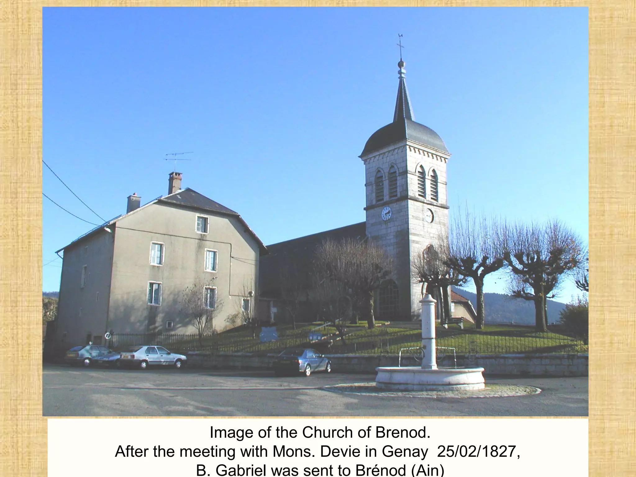 Image of the Church of Brenod.
After the meeting with Mons. Devie in Genay 25/02/1827,
B. Gabriel was sent to Brénod (Ain)
 