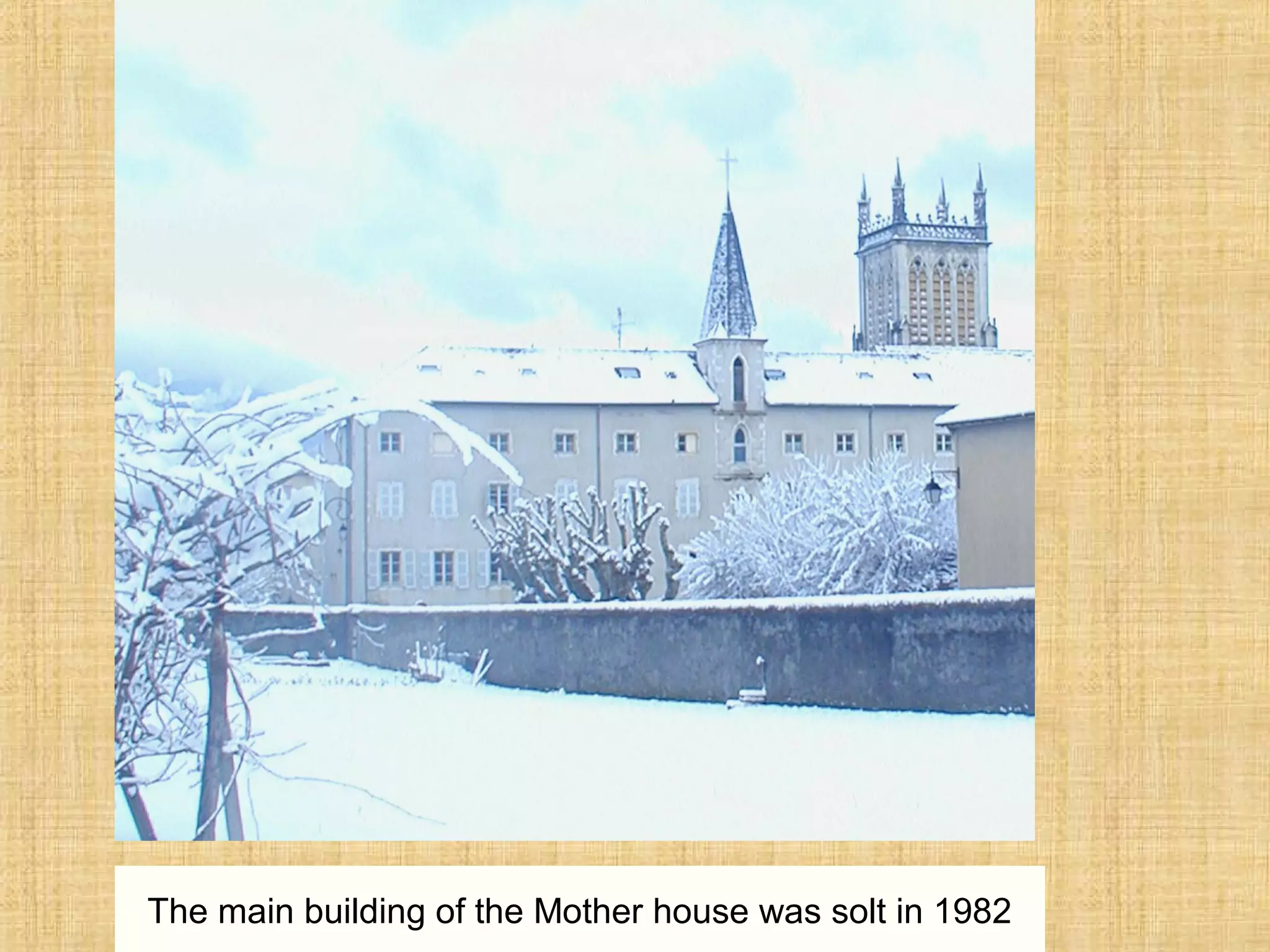 The main building of the Mother house was solt in 1982
 