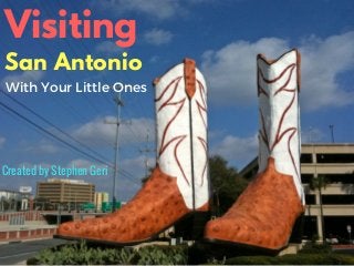 Visiting
San Antonio
With Your Little Ones
Created by Stephen Geri
 