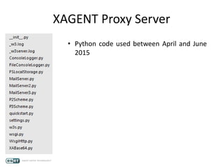 XAGENT Proxy Server
• Python code used between April and June
2015
 