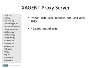 XAGENT Proxy Server
• Python code used between April and June
2015
• ~ 12,200 lines of code
 