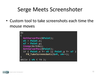 Serge Meets Screenshoter
• Custom tool to take screenshots each time the
mouse moves
72
 
