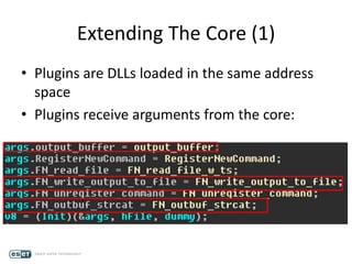 Extending The Core (1)
• Plugins are DLLs loaded in the same address
space
• Plugins receive arguments from the core:
 