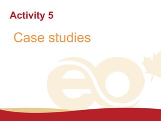 Activity 5
Case studies
 
