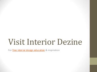 Visit Interior Dezine
For free interior design education & inspiration
 