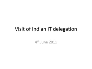Visit of Indian IT delegation 4th June 2011 