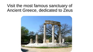 Visit the most famous sanctuary of
Ancient Greece, dedicated to Zeus
 