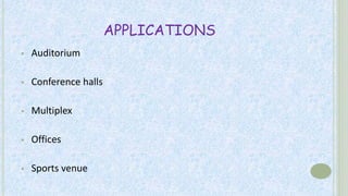 APPLICATIONS
 Auditorium
 Conference halls
 Multiplex
 Offices
 Sports venue
 