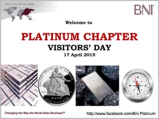 1
Welcome to
PLATINUM CHAPTER
VISITORS’ DAY
17 April 2015
 