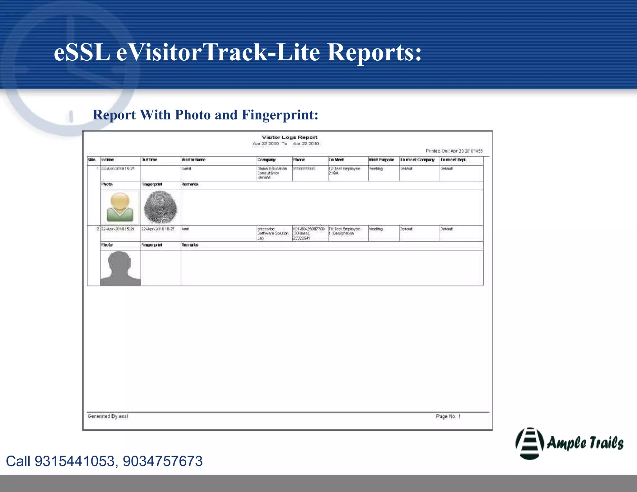 eSSL eVisitorTrack-Lite Reports:
Report With Photo and Fingerprint:
Call 9315441053, 9034757673
 
