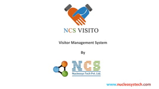 Visitor Management System
By
www.nucleosystech.com
 