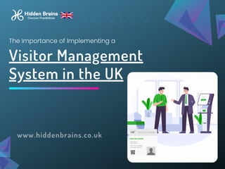 Visitor Management
System in the UK
The Importance of Implementing a
www.hiddenbrains.co.uk
 