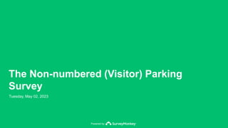 Powered by
The Non-numbered (Visitor) Parking
Survey
Tuesday, May 02, 2023
 