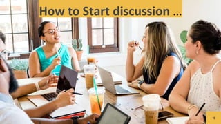 11
How to Start discussion …
 