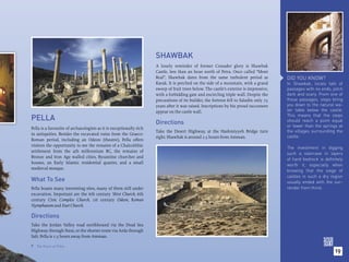 SHAWBAK
                                                                     A lonely reminder of former Crusader glory is Shawbak
                                                                     Castle, less than an hour north of Petra. Once called “Mont
                                                                     Real”, Shawbak dates from the same turbulent period as             DID YOU KNOW?
                                                                     Karak. It is perched on the side of a mountain, with a grand       In Shawbak, locals talk of
                                                                     sweep of fruit trees below. The castle’s exterior is impressive,   passages with no ends, pitch
                                                                     with a forbidding gate and encircling triple wall. Despite the     dark and scary. From one of
                                                                     precautions of its builder, the fortress fell to Saladin only 75   these passages, steps bring
                                                                     years after it was raised. Inscriptions by his proud successors    you down to the natural wa-
                                                                     appear on the castle wall.                                         ter table below the castle.

PELLA                                                                Directions
                                                                                                                                        This means that the steps
                                                                                                                                        should reach a point equal
                                                                                                                                        or lower than the springs at
Pella is a favourite of archaeologists as it is exceptionally rich
                                                                     Take the Desert Highway, at the Hashmiyyeh Bridge turn             the villages surrounding the
in antiquities. Besides the excavated ruins from the Graeco-
                                                                     right. Shawbak is around 2.5 hours from Amman.                     castle.
Roman period, including an Odeon (theatre), Pella offers
visitors the opportunity to see the remains of a Chalcolithic
                                                                                                                                        The investment in digging
settlement from the 4th millennium BC, the remains of
                                                                                                                                        such a staircase in layers
Bronze and Iron Age walled cities, Byzantine churches and
                                                                                                                                        of hard bedrock is definitely
houses, an Early Islamic residential quarter, and a small
                                                                                                                                        worth it, especially when
medieval mosque.
                                                                                                                                        knowing that the siege of
                                                                                                                                        castles in such a dry region
What To See                                                                                                                             usually ended with the sur-
Pella boasts many interesting sites, many of them still under                                                                           render from thirst.
excavation. Important are the 6th century West Church, 6th
century Civic Complex Church, 1st century Odeon, Roman
Nymphaeum and East Church.

Directions
Take the Jordan Valley road northbound via the Dead Sea
Highway through Naur, or the shorter route via Arda through
Salt. Pella is 1.5 hours away from Amman.

 The Ruins at Pella.
                                                                                                                                                                19
 