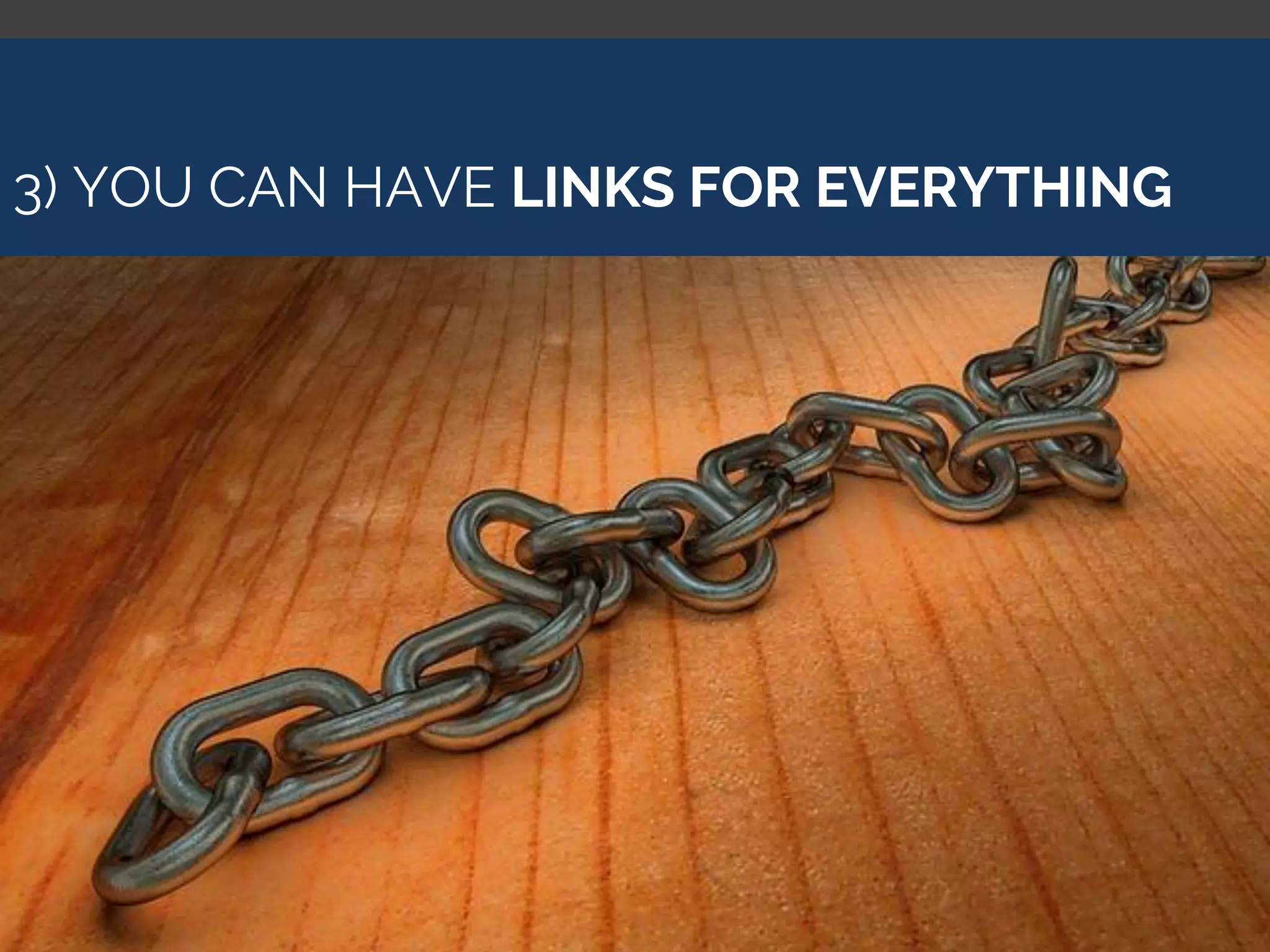 3) YOU CAN HAVE LINKS FOR EVERYTHING
 