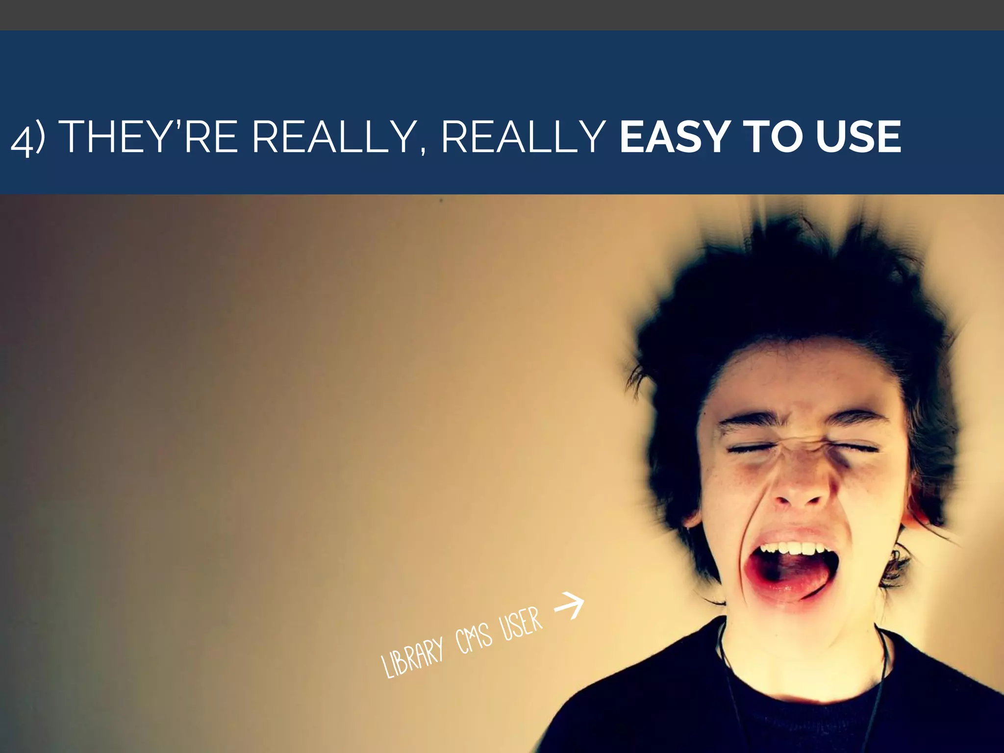 4) THEY’RE REALLY, REALLY EASY TO USE
 